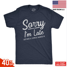 Mens Sorry I'm Late I Got Here As Soon As I Wanted T Shirt Funny Sarcastic sale