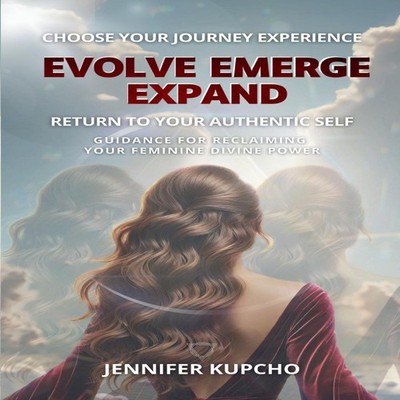Evolve Emerge Expand Return to Your Authentic Self Jennifer Kupch