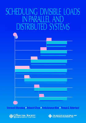 Scheduling Divisible Loads in Parallel and Distributed Systems by Bharadwaj, Ve