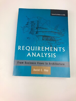REQUIREMENTS ANALYSIS: FROM BUSINESS VIEWS TO ARCHITECTURE By David Hay