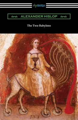 The Two Babylons Alexander Hislop Taschenbuch Kartoniert / Broschiert Englisch
