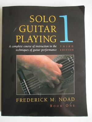 Solo Guitar Playing: A Complete Course of Instruction in the Techniques of G...