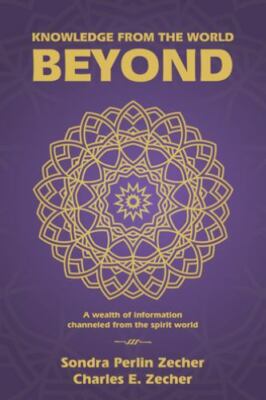 Knowledge from the World Beyond : A Wealth of Information Channeled from the ...