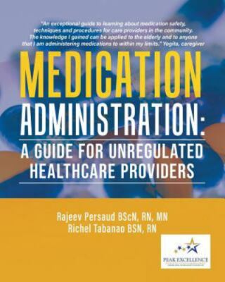 Medication Administration: A Guide for Unregulated Healthcare Providers, Bran...
