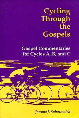 Sabatowich, Jerome J. CYCLING THROUGH THE GOSPELS : GOSPEL COMMENTARIES FOR CYCL