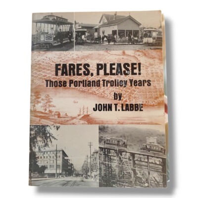Fares, Please Those Portland Trolley Years by John T. Labbe, 1982 Book