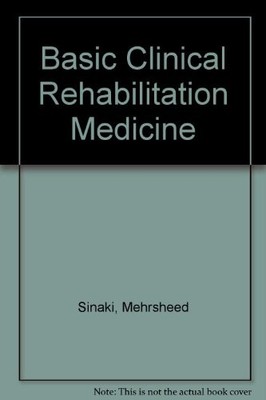 Basic Clinical Rehabilitation Medicine,Mehrsheed Sinaki,etc.