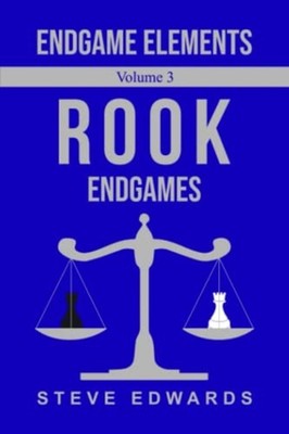 Endgame Elements Volume 3 Rook Endings -  NEW STEVE. EDWARDS 2022-12-13