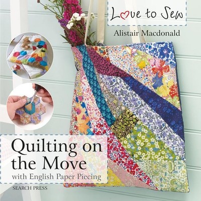 Love to Sew: Quilting On The Move | With English Paper Piecing | Macdonald