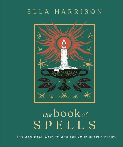 Book of Spells : 150 Magical Ways to Achieve Your Heart's Desire by DK ...