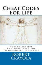 Cheat Codes For Life: How To Achieve Anything With The Technologies Of Success