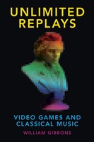 Unlimited Replays Video Games And Classical Music William Gibbons Taschenbuch