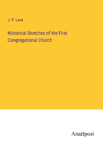 Historical Sketches Of The First Congregational Church J. P. Lane-image