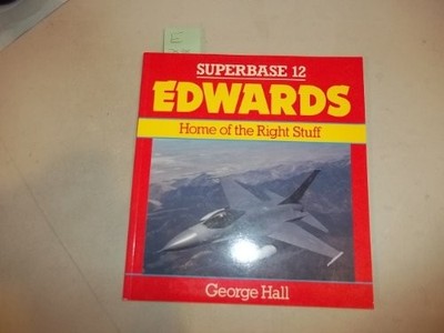 Edwards: Home of the Right Stuff - Superbase 12 by Hall, George 0850459281