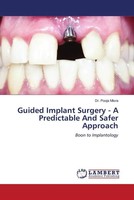 Guided Implant Surgery - A Predictable And Safer Approach Boon To Implantology