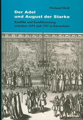 Der Adel und August der Starke. Konflikt und Konfliktaustrag Buch Böhlau Köln