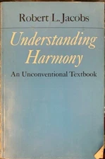 Understanding Harmony An Unconventional Textbook by Robert L. Jacobs 1969