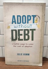 Adopt Without Debt (2nd Ed) : Creative Ways to Cover the Cost of Adoption by...