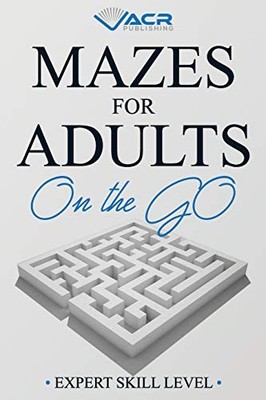 MAZES FOR ADULTS ON THE GO: EXPERT SKILL LEVEL By Acr Publishing **BRAND NEW**