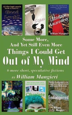 Some More, And Yet Still Even More Things I Could Get OUT OF MY MIND by William