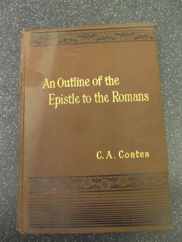 AN OUTLINE OF THE EPISTLE TO THE ROMANS by C.A.C **GEO MORRISH ** HARDBACK