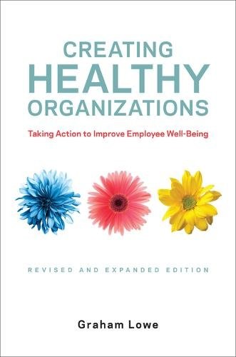 Creating Healthy Organizations – Taking Action to Improve Employee Well–Being, …