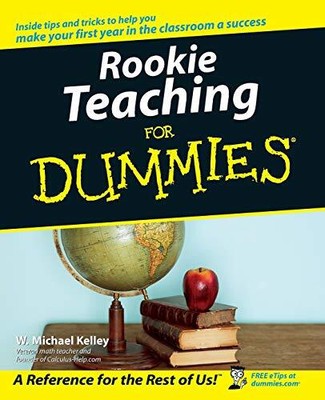 Rookie Teaching for Dummies, Kelley, W. Michael