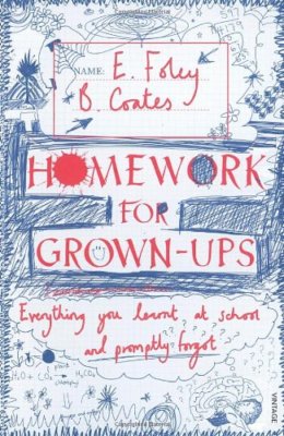 Homework for Grown-ups: Everything You Learnt at School... and ,.9780099540021