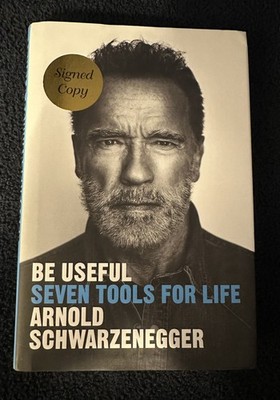 SIGNED Arnold Schwarzenegger Book - Be Useful: Seven Tools For Life AUTOGRAPHED