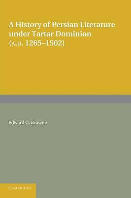 A History of Persian Literature under Tartar Dominion (AD 1265–1502) Browne
