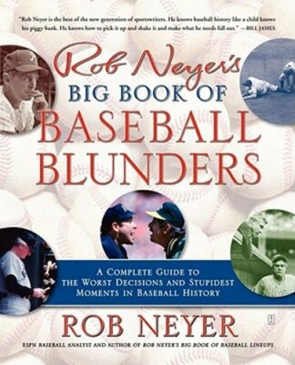 Rob Neyer's Big Book of Baseball Blunders: A Complete Guide to the Worst: New