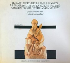 IL RAMO D'ORO DELLA VALLE D'AOSTA: SCULTURE IN LEGNO E IN PIETRA AA.VV. PHELJNA
