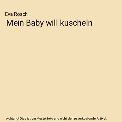 Mein Baby will kuscheln, Eva Rosch