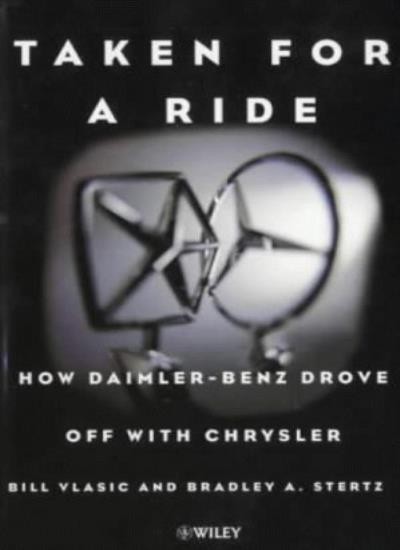 Taken for a Ride: How Daimler-Benz Drove Off with Chrysler,Bil ,