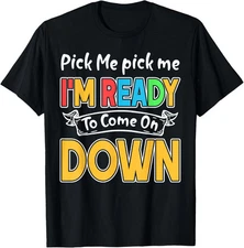 Pick Me Im Ready To Come On Down Funny Novelty Unisex T-Shirt
