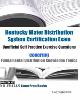 Kentucky Water Distribution System Certification Exam Unofficial Self Practic...