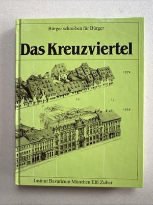 Das Kreuzviertel. Bürger schreiben für Bürger Elfi Zuber. Geschichte München