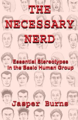 The Necessary Nerd: Essential Stereotypes In The Basic Human Group