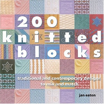 200 Knitted Blocks: Traditional And Cont..., Eaton, Jan