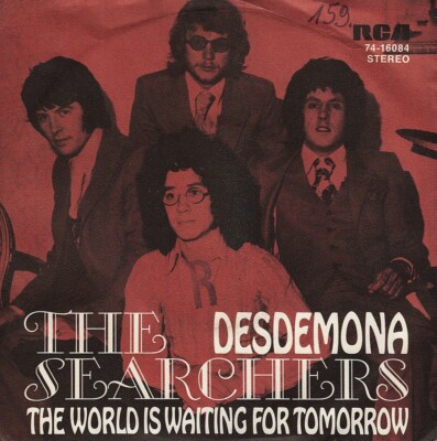 THE SEARCHERS: Desdemona / The World Is Waiting For Tomorrow (´71 / German 7'')