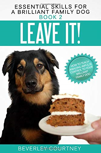 Leave It!: How to teach Amazing Impulse Control to your... - Courtney, Beverley