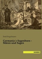 Germania´S Sagenborn - MäRen Und Sagen Emil Engelmann