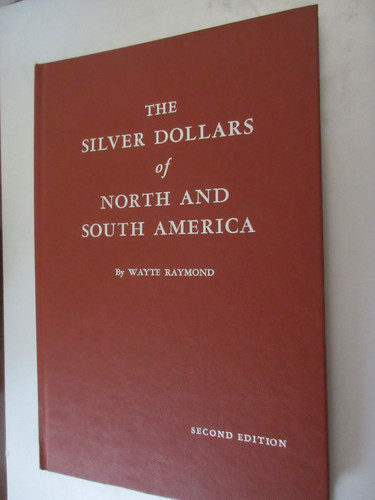 1964 The Silver Dollars of North and South America 2nd edition By Wayte Raymond