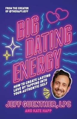 Big Dating Energy: How to Create Lasting Love by Tapping Into Your Authentic Sel