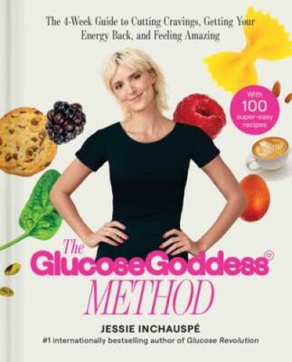 The Glucose Goddess Method: The 4-Week Guide to Cutting Cravings, Getting - GOOD