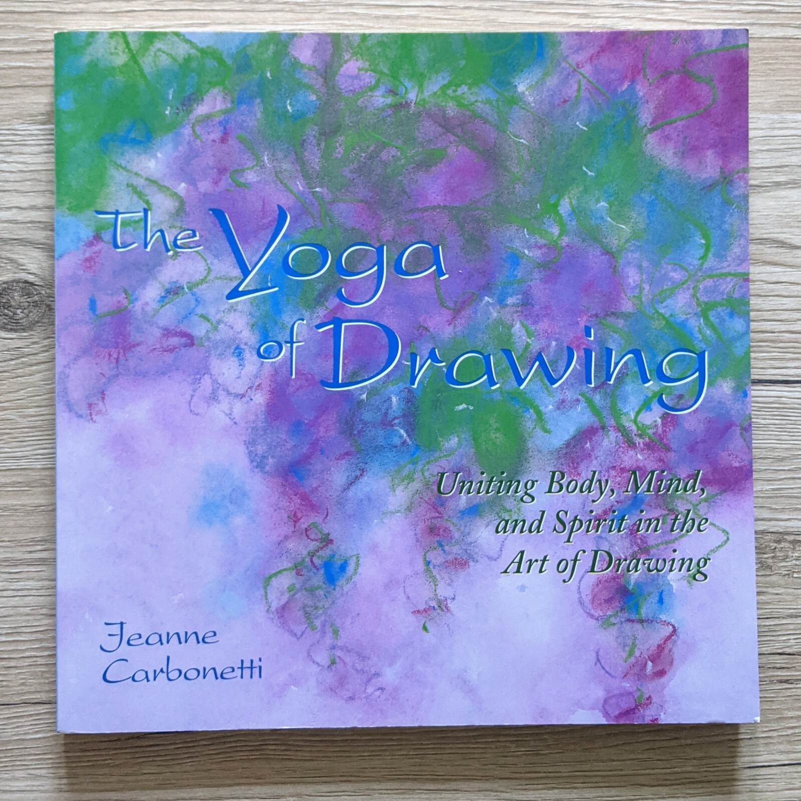 The Yoga of Drawing: Uniting Body, Mind & Spirit in the Art of Drawing Book