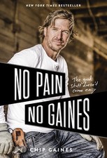 No Pain, No Gaines: The Good Stuff Doesn't Come Easy, Gaines, Chip, New Book