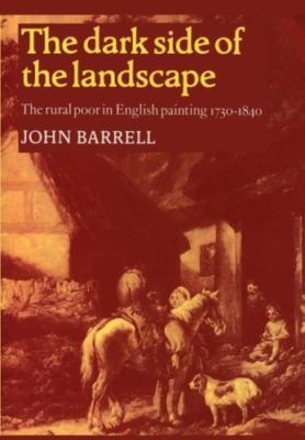 Dark Side of the Landscape : The Rural Poor in English Painting 1730-1840 by...