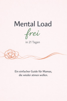 Mental Load frei in 21 Tagen   Ein einfacher Guide für Mamas - E Book