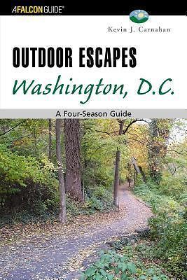 Outdoor Escapes Washington, D.C.: A Four-Season Guide by Carnahan, Kevin